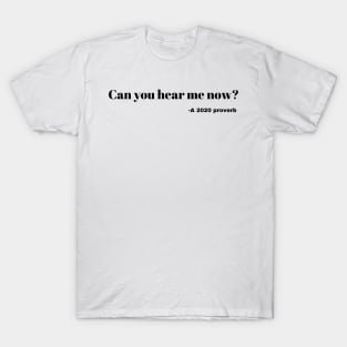 can you hear me now a 2020 proverb T-Shirt